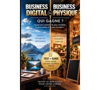 BUSINESS DIGITAL OU BUSINESS PHYSIQUE : QUI GAGNE ?: Lequel est vraiment le plus rentable, le plus solide et le plus durable ?