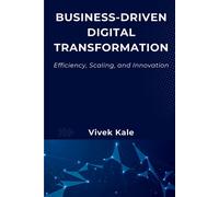Business-Driven Digital Transformation Efficiency, Scaling, and Innovation - Kale, Vivek - Business Expert Press - ebook (ePub) - Livre