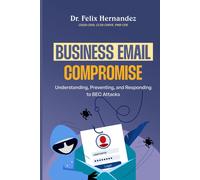 Business Email Compromise: Understanding, Preventing, And Responding To Bec Attacks