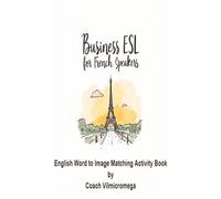 Business ESL For French Speakers: An English Word-to-Image Matching Activity Book for Beginners & Professionals