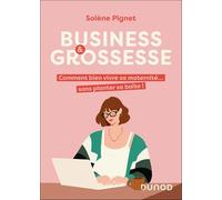 Business et grossesse: Comment bien vivre sa maternité... sans planter sa boîte !