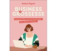 Business et grossesse Comment bien vivre sa maternité... sans planter sa boîte ! - Solène Pignet - Dunod - ebook (ePub) - Guide