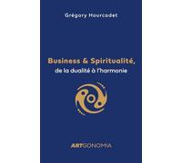 Business et Spiritualité, de la dualité à l'harmonie