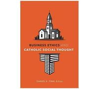 Business Ethics And Catholic Social Thought