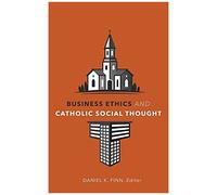 Business Ethics And Catholic Social Thought