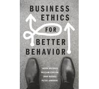 Business Ethics for Better Behavior