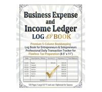 Business Expense and Income Ledger: Premium 5-Column Bookkeeping Log Book for Entrepreneurs & Solopreneurs | Professional Daily Transaction Tracker for Flawless Tax Preparation Size (8.5" x 11")