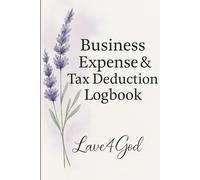 Business Expense & Tax Deduction Logbook: A Simple Yearly Tracker for Small Business Finances
