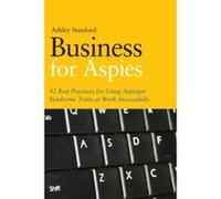 Business for Aspies: 42 Best Practices for Using Asperger Syndrome Traits at Work Successfully Stanford, Ashley (Auteur)