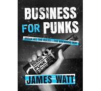 Business for Punks: Break All the Rules--the BrewDog Way