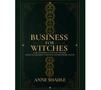 Business for Witches One Woman's Story of Making Magic & Meaning Through Entrepreneurship - Anne Shadle - Invisible Ink Books - ebook (ePub) - Livre