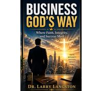 Business God's Way: Where Faith, Integrity, and Success Meet