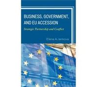 Business Government and EU Accession by Elena A. Iankova Elena Iankova (Auteur)