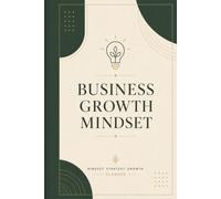 Business Growth Mindset: A Guided Reflection Journal for Small Business Owners to Build Confidence, Focus and Resilience
