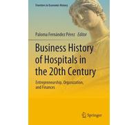 Business History of Hospitals in the 20th Century: Entrepreneurship, Organization, and Finances