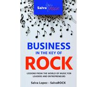 Business in the Key of ROCK: Lessons from the world of music for leaders and entrepreneurs