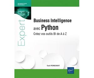 Business Intelligence avec Python - Créez vos outils BI de A à Z - Gaël Penessot - Eni Editions - broché - Manuel