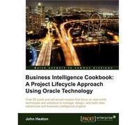 Business Intelligence Cookbook A Project Lifecycle Approach Using Oracle Technology - John Heaton - Packt Publishing - Livre en Anglais - Paperback John HeatonJohn Heaton (Auteur)