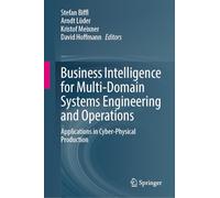 Business Intelligence for Multi-Domain Systems Engineering and Operations: Applications in Cyber-Physical Production