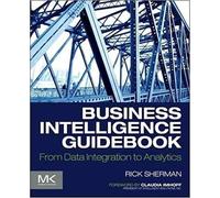 Business Intelligence Guidebook: From Data Integration to Analytics.