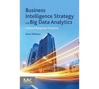Business Intelligence Strategy and Big Data Analytics - [Version Originale] Steve Williams (Auteur)