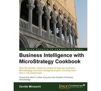 Business Intelligence with MicroStrategy Cookbook: Over 90 Practical, Hands-on Recipes to Help You Build Your Microstrategy Business Intelligence Project, Including More Than a 100 Screencasts