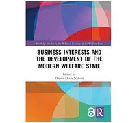 Business Interests And The Development Of The Modern Welfare State (Routledge Studies In The Political Economy Of The Welfare State)