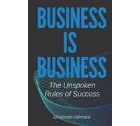 Business Is Business: The Unspoken Rules of Success
