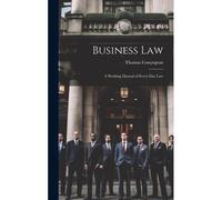 Business Law: A Working Manual Of Every-Day Law