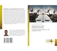 BUSINESS LAW AND CHRISTIAN ETHICS: A BALANCE BETWEEN MORALITY AND CORPORATE PROFIT