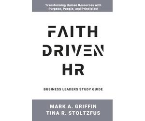 Business Leaders Study Guide Faith Driven HR: Faith Driven HR: Transforming Workplaces with Kingdom Principles