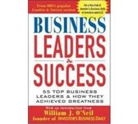Business Leaders & Success: 55 Top Business Leaders & How They Achieved Greatness O'Neil, William J., Investor's, Business Daily (Auteur)