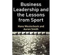 Business Leadership and the Lessons from Sport Westerbeek, Hans, Smith, Aaron (Auteur)