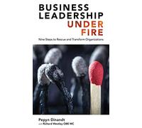 Business Leadership Under Fire: Nine Steps To Rescue And Transform Organizations