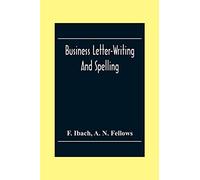 Business Letter-Writing And Spelling; For The School, Office And Home