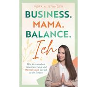 Business. Mama. Balance. Ich - wie du zwischen Verantwortung und Mental Load zurück zu dir findest
