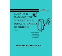 Business & Management Consulting : A Design-Thinker's Workbook Vol 1 (101 Business Scenarios & Practice Exercises)