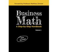 Business Math: A Step-by-Step Handbook, Volume 1