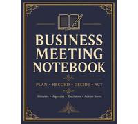 Business Meeting Notebook: Record Minutes, Agendas, Track Decisions and Manage Action Items, on a 2 Page Spread.