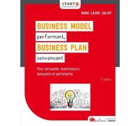 Business Model (BM) performant, Business plan (BP) convaincant Pour gagner la confiance des investisseurs, des banquiers et des partenaires - Anne-Laure Juliot - Gualino Eds - broché - Guide