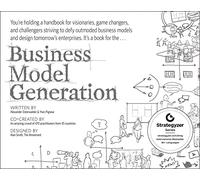 Business Model Generation: A Handbook for Visionaries, Game Changers, and Challengers