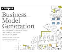 Business Model Generation: Ein Handbuch für Visionäre, Spielveränderer und Herausforderer