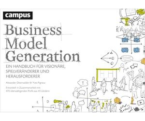 Business Model Generation: Ein Handbuch für Visionäre, Spielveränderer und Herausforderer