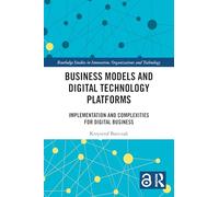 Business Models and Digital Technology Platforms: Implementation and Complexities for Digital Business