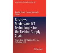 Business Models and ICT Technologies for the Fashion Supply Chain: Proceedings of IT4Fashion 2017 and IT4Fashion 2018 (Lecture Notes in Electrical Engineering) - [Version Originale] Inconnu (Auteur)