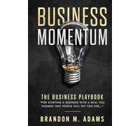 Business Momentum: The Zero-to-Success Blueprint for Building Unstoppable Business Growth