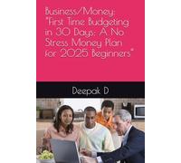 Business/Money: “First Time Budgeting in 30 Days: A No Stress Money Plan for 2025 Beginners”
