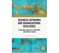 Business Networks and Organizational Resilience Relational Capital of Companies and Times of Crisis - Anna Aleksandra Walecka - Routledge - ebook (ePub) - Livre