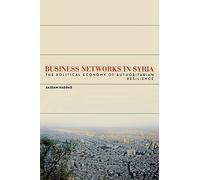 Business Networks in Syria: The Political Economy of Authoritarian Resilience