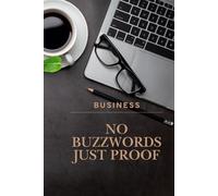 BUSINESS - NO BUZZWORDS JUST PROOF: - Evidence Beats Memory - Achievement Tracker Lined Notebook for Performance Reviews and Career Growth with Guidance